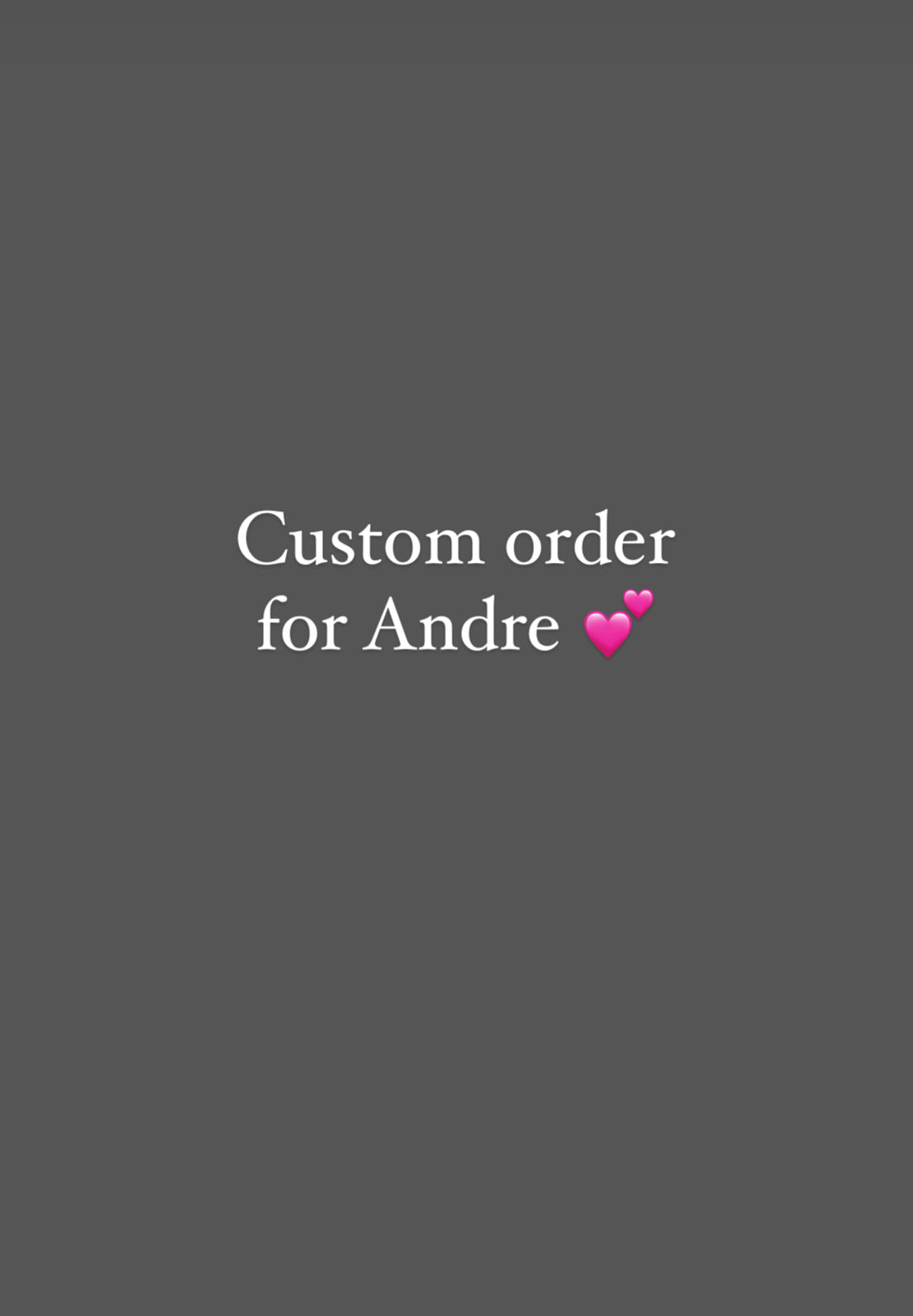 Custom order for Andre