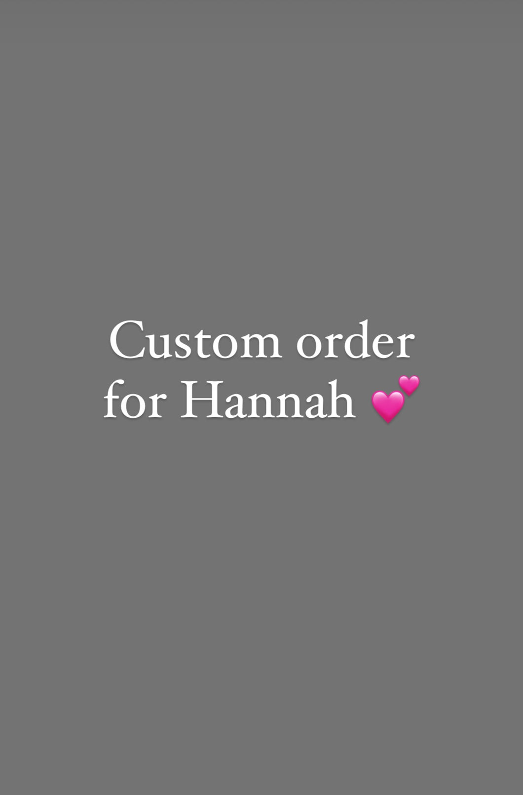 Custom order for Hannah