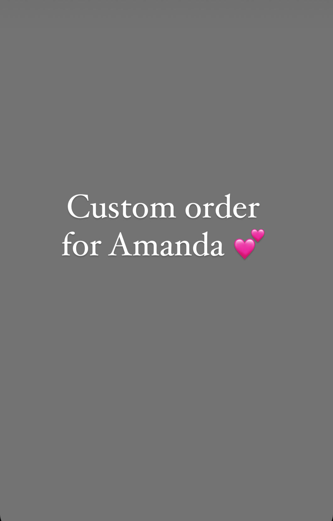 Custom order for Amanda