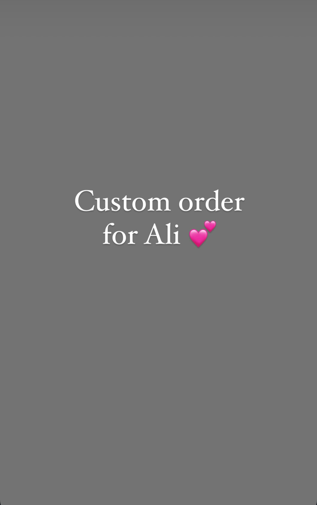 Custom order for Ali
