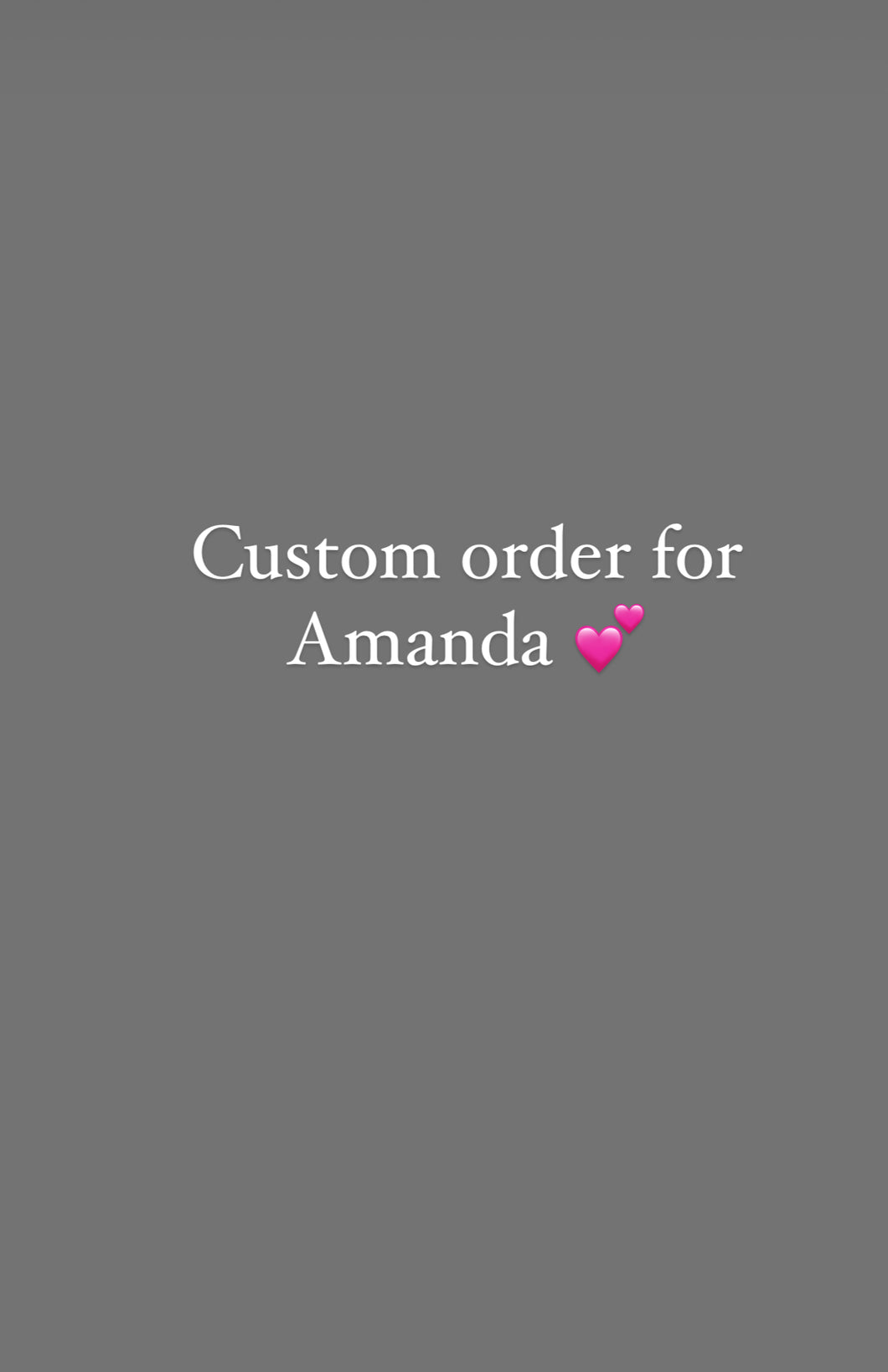 Custom order for Amanda