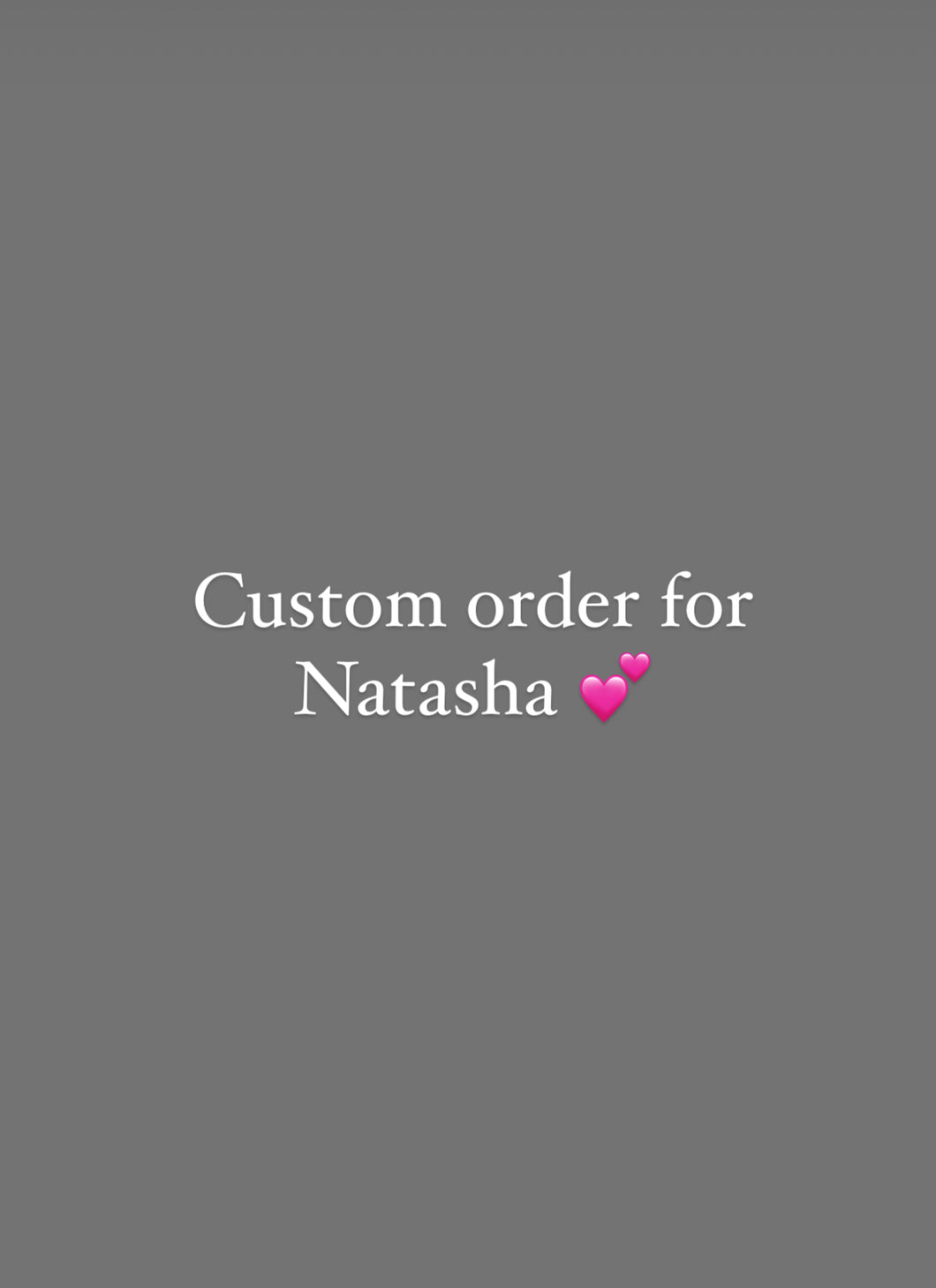 Custom order for Natasha