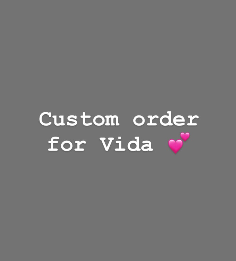Custom order for Vida